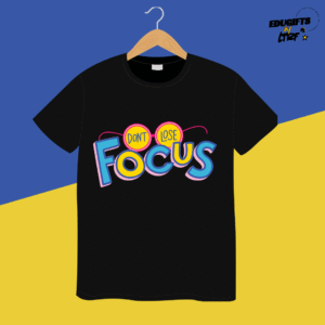EduGifts "Don’t Lose Focus" T-Shirt
